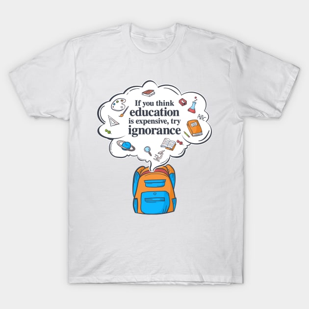 'If You Think Education Is Expensive' Education Shirt T-Shirt by ourwackyhome